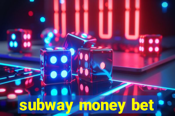 subway money bet